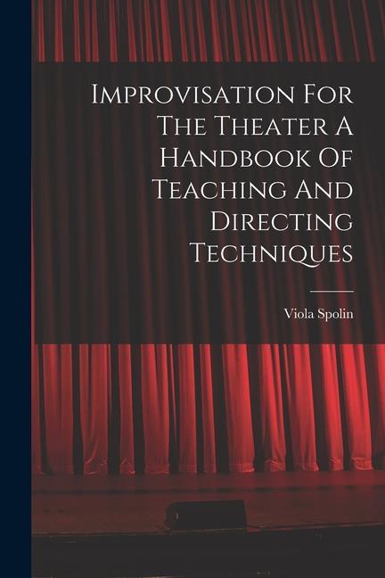 Carte Improvisation For The Theater A Handbook Of Teaching And Directing Techniques 