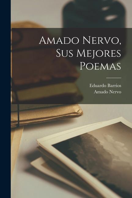 Kniha Amado Nervo, sus mejores poemas Eduardo Barrios