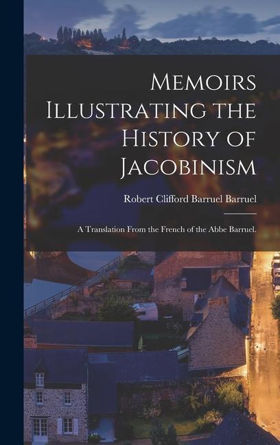 Knjiga Memoirs Illustrating the History of Jacobinism: A Translation From the French of the Abbe Barruel. 