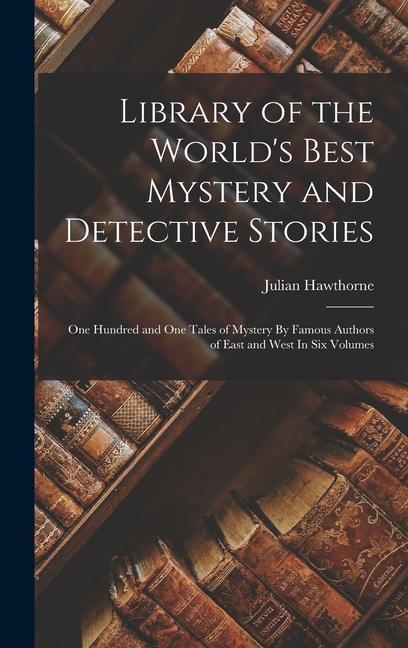 Kniha Library of the World's Best Mystery and Detective Stories: One Hundred and One Tales of Mystery By Famous Authors of East and West In Six Volumes 