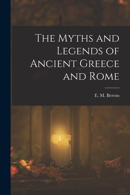Könyv The Myths and Legends of Ancient Greece and Rome 
