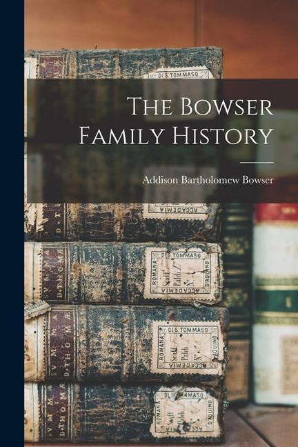 Knjiga The Bowser Family History Addison Bartholomew Bowser