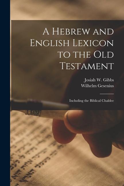 Kniha A Hebrew and English Lexicon to the Old Testament; Including the Biblical Chaldee Josiah W. Gibbs
