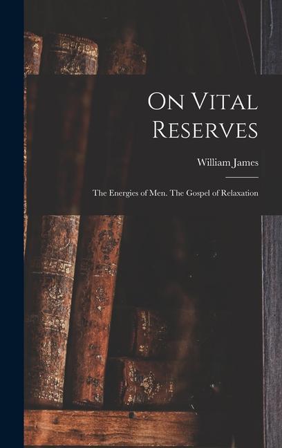 Kniha On Vital Reserves: The Energies of Men. The Gospel of Relaxation 
