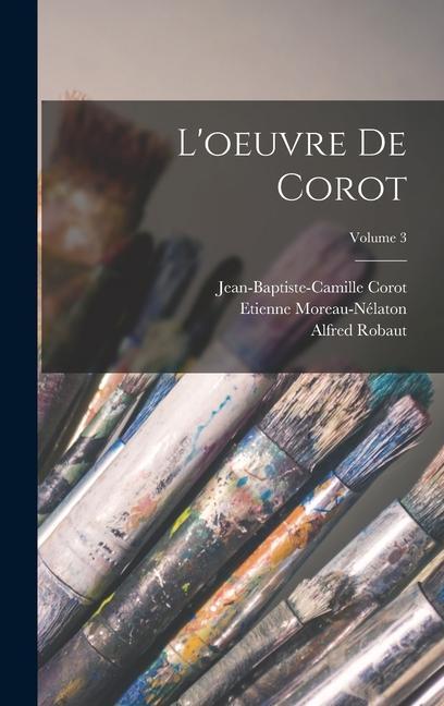 Carte L'oeuvre de Corot; Volume 3 Jean-Baptiste-Camille Corot