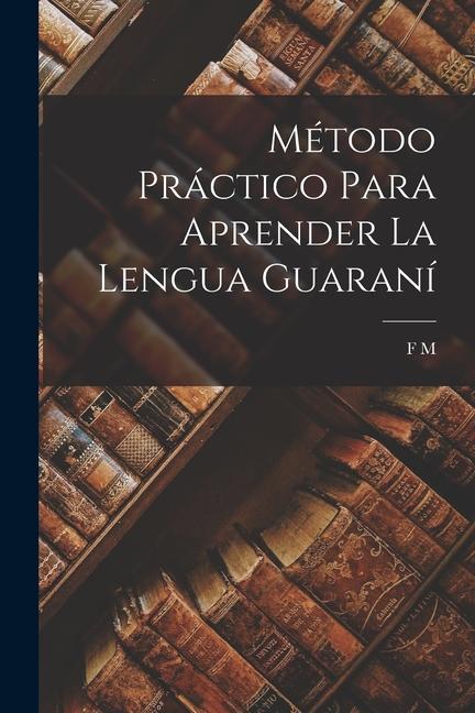Carte Método Práctico Para Aprender La Lengua Guaraní 