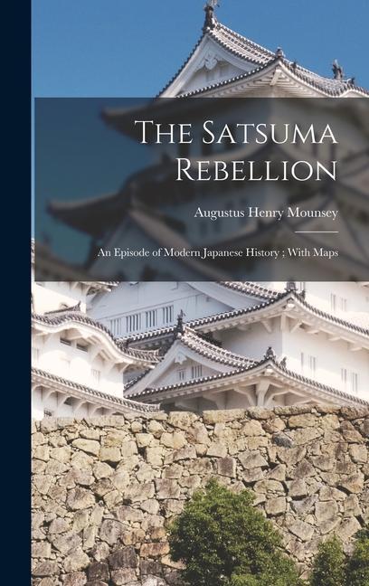 Kniha The Satsuma Rebellion: An Episode of Modern Japanese History; With Maps 