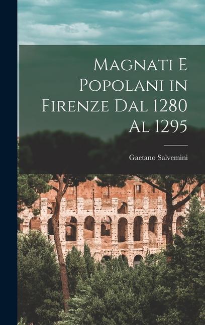 Kniha Magnati E Popolani in Firenze Dal 1280 Al 1295 Gaetano Salvemini
