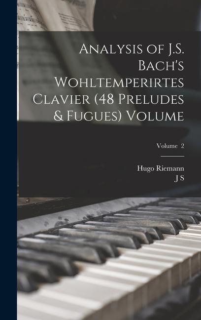 Könyv Analysis of J.S. Bach's Wohltemperirtes Clavier (48 Preludes & Fugues) Volume; Volume 2 J. S. Shedlock