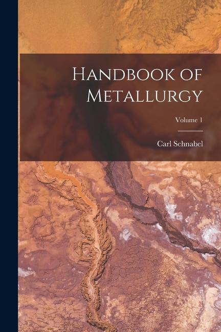 Carte Handbook of Metallurgy; Volume 1 