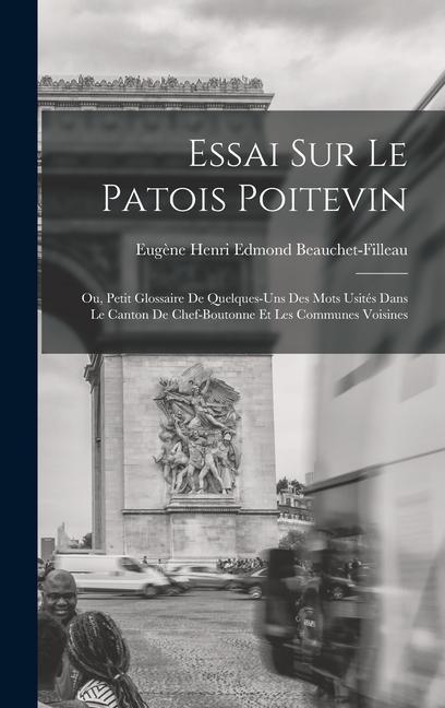 Kniha Essai sur le patois poitevin; ou, Petit glossaire de quelques-uns des mots usités dans le canton de Chef-Boutonne et les communes voisines 