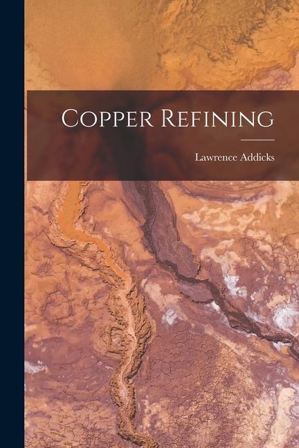 Knjiga Copper Refining Lawrence Addicks