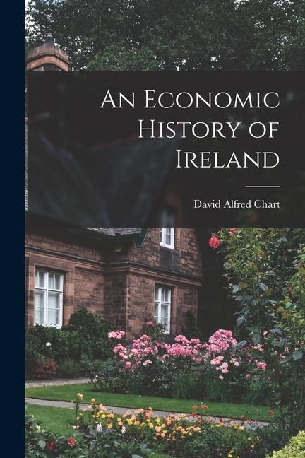 Knjiga An Economic History of Ireland David Alfred Chart