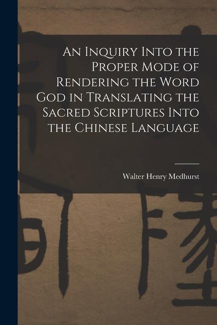 Carte An Inquiry Into the Proper Mode of Rendering the Word God in Translating the Sacred Scriptures Into the Chinese Language 