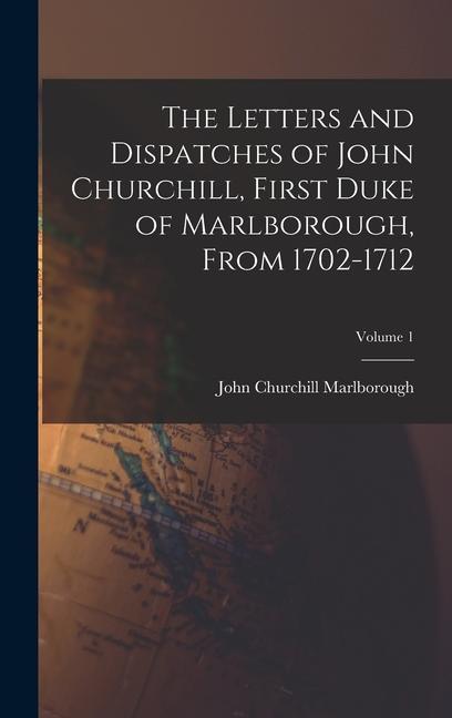 Kniha The Letters and Dispatches of John Churchill, First Duke of Marlborough, From 1702-1712; Volume 1 