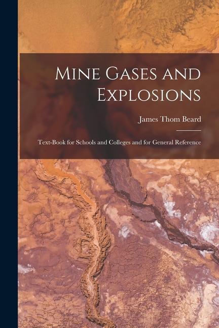 Knjiga Mine Gases and Explosions: Text-Book for Schools and Colleges and for General Reference James Thom Beard