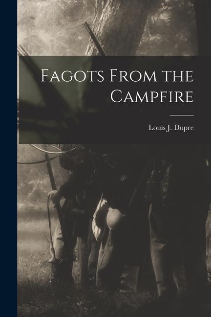 Knjiga Fagots From the Campfire Louis J. Dupre