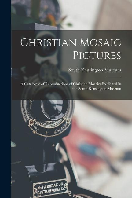 Carte Christian Mosaic Pictures: A Catalogue of Reproductions of Christian Mosaics Exhibited in the South Kensington Museum 