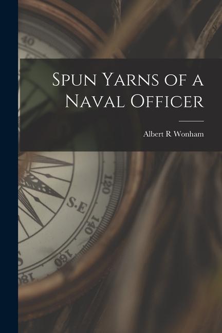 Knjiga Spun Yarns of a Naval Officer Albert R Wonham
