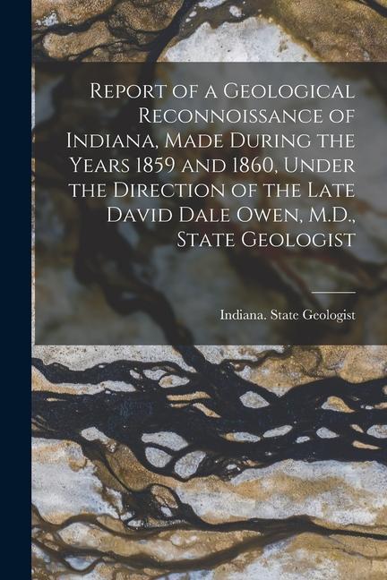 Książka Report of a Geological Reconnoissance of Indiana, Made During the Years 1859 and 1860, Under the Direction of the Late David Dale Owen, M.D., State Ge 