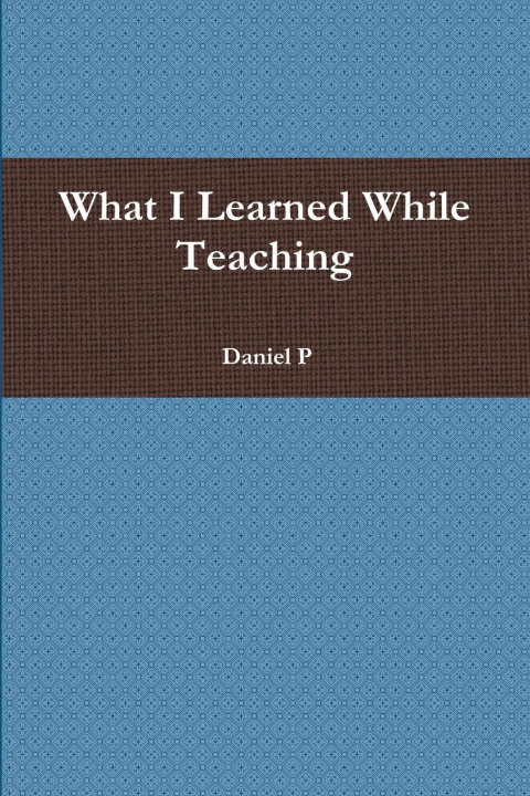 Knjiga What I Learned While Teaching Daniel P