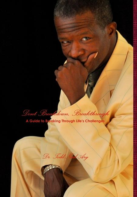 Knjiga Dont Breakdown, Breakthrough....A Guide To Breaking Through Life's Challenges Dr. Todd Ary