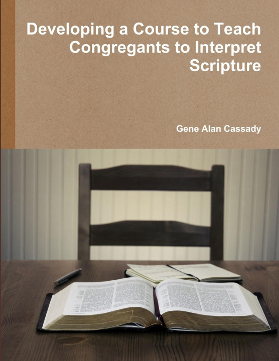 Knjiga Developing a Course to Teach Congregants to Interpret Scripture Gene Alan Cassady