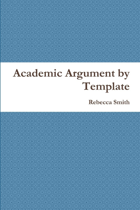 Book Academic Argument by Template Rebecca Smith