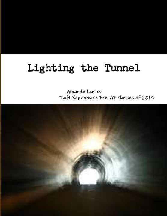 Knjiga Lighting the Tunnel Taft Sophomore Pre-AP classes of 2014