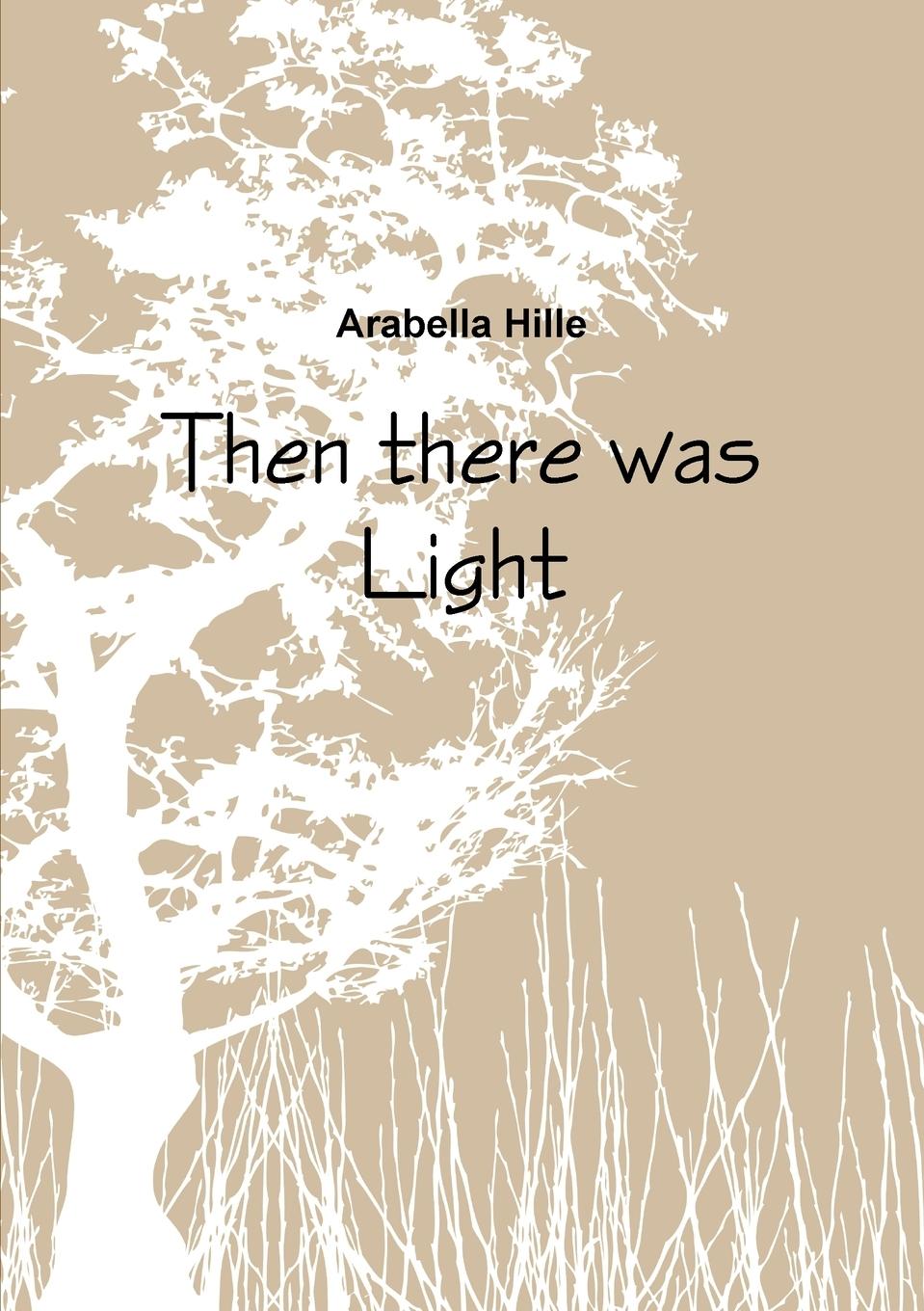 Knjiga Then there was Light Arabella Hille