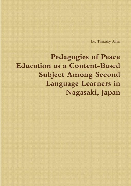 Könyv Pedagogies of Peace Education as a Content-Based Subject Among Second Language Learners in Nagasaki, Japan 