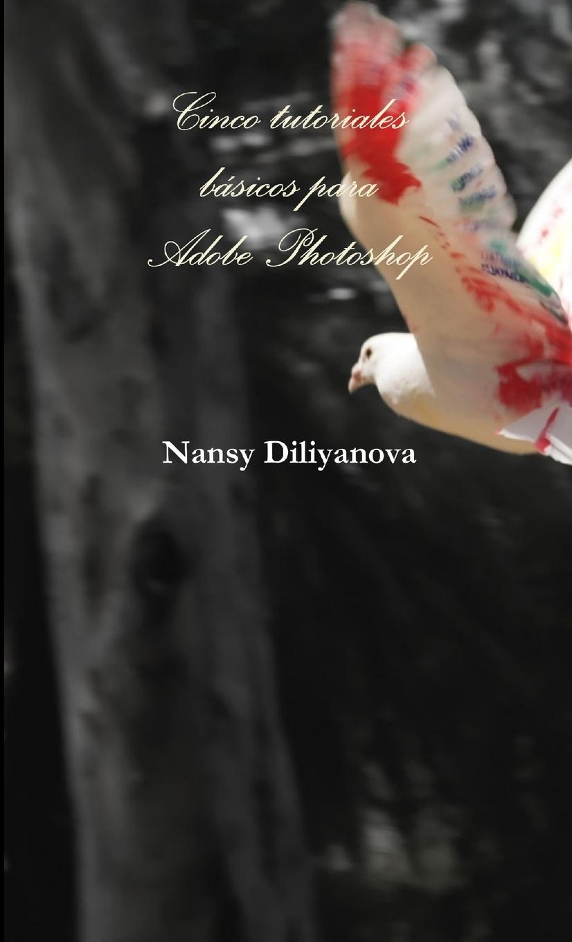 Knjiga Cinco tutoriales básicos para Adobe Photoshop Nansy Diliyanova