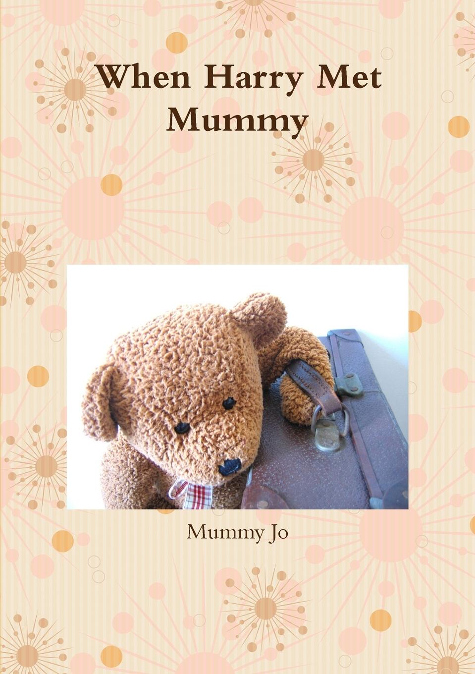Knjiga When Harry Met Mummy Mummy Jo