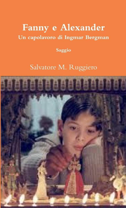 Knjiga Fanny e Alexander - Un capolavoro di Ingmar Bergman Salvatore M. Ruggiero