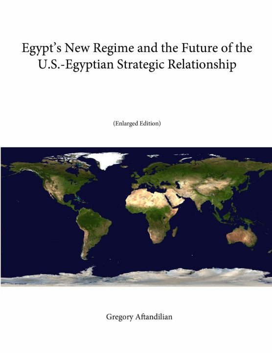 Kniha Egypt's New Regime and the Future of the U.S.-Egyptian Strategic Relationship (Enlarged Edition) U. S. Army War College