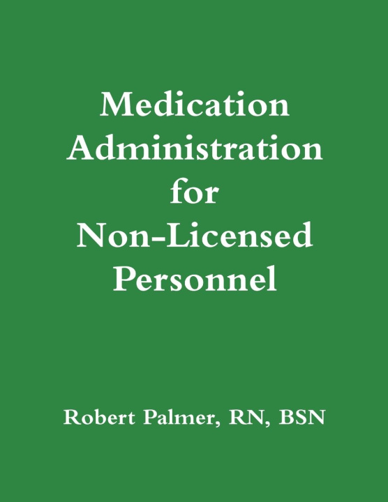 Книга Medication Administration for Non-Licensed Personnel RN BSN Robert Palmer