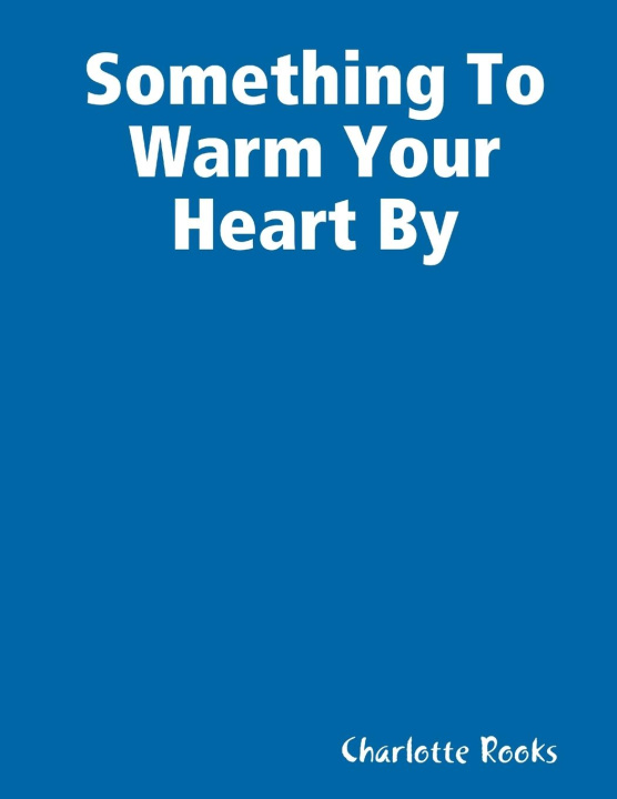 Knjiga Something To Warm Your Heart By Charlotte Rooks