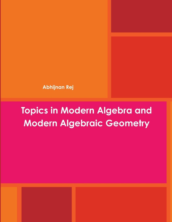 Book Topics in Modern Algebra and Modern Algebraic Geometry 