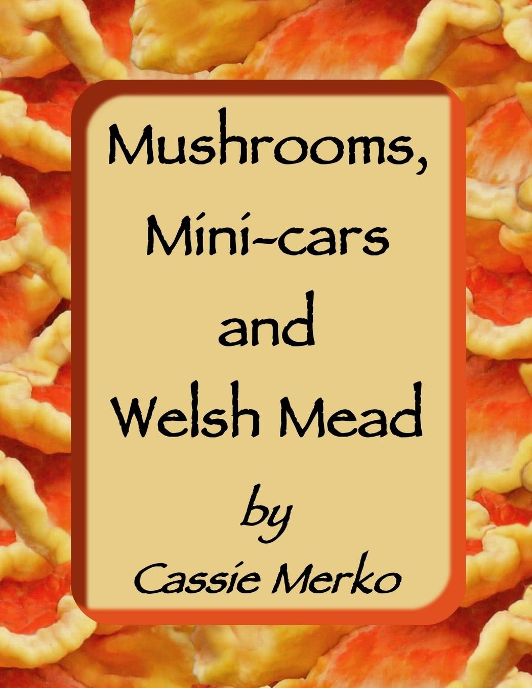 Buch Mushrooms, Mini-Cars and Welsh Mead Cassie Merko