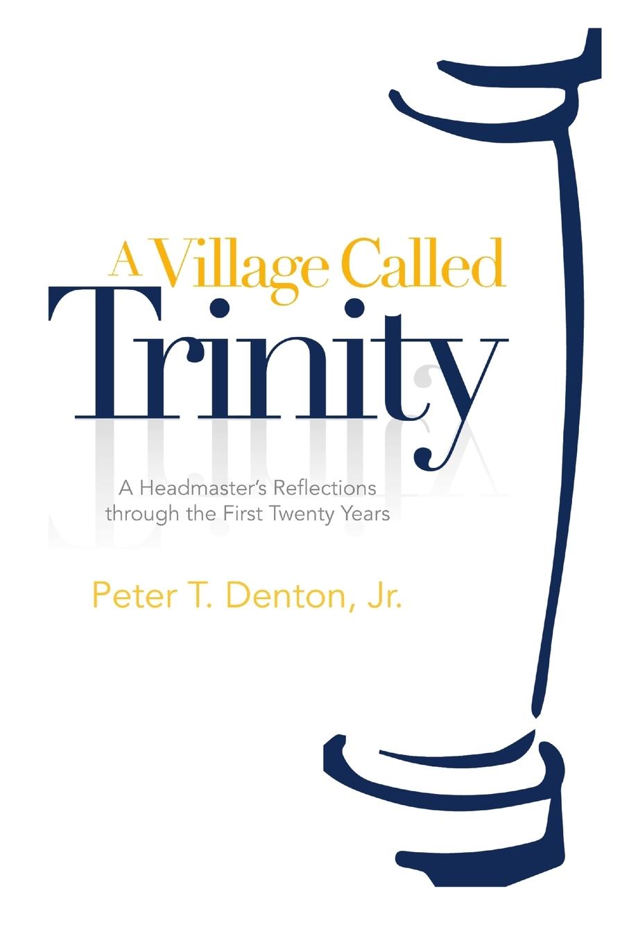 Knjiga A Village Called Trinity Peter T. Denton Jr.