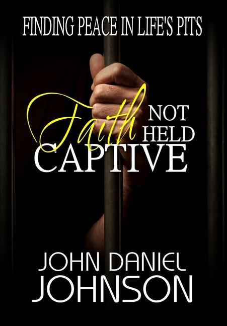 Kniha Faith Not Held Captive John Daniel Johnson