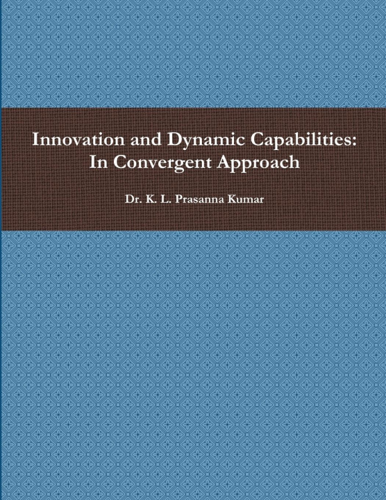 Knjiga Innovation and Dynamic Capabilities Dr. K. L. Prasanna Kumar