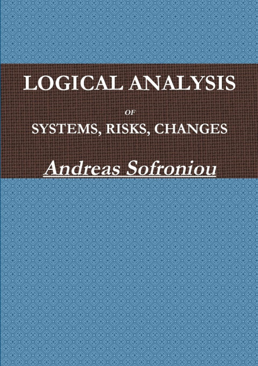 Knjiga LOGICAL ANALYSIS OF SYSTEMS, RISKS, CHANGES Andreas Sofroniou