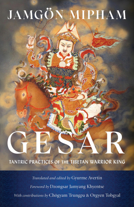 Kniha Gesar: Tantric Practices of the Tibetan Warrior King Dzongsar Jamyang Khyentse