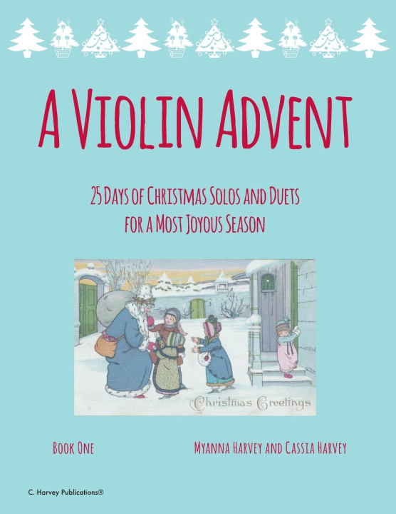 Book A Violin Advent, 25 Days of Christmas Solos and Duets for a Most Joyous Season Cassia Harvey