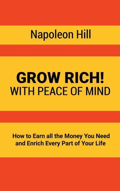Könyv Grow Rich!: With Peace of Mind - How to Earn all the Money You Need and Enrich Every Part of Your Life 