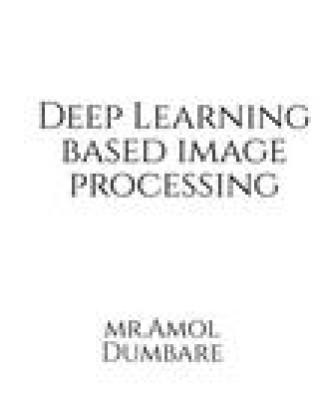 Knjiga Deep Learning based Image Processing Amol Narayan