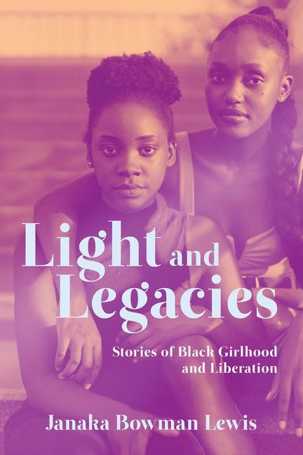 Kniha Light and Legacies: Stories of Black Girlhood and Liberation 