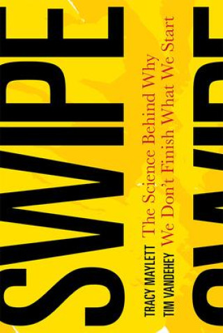 Knjiga Swipe: The Science Behind Why We Don't Finish What We Start Tim Vandehey