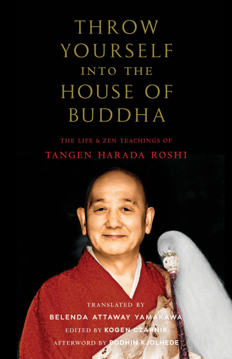 Kniha Throw Yourself Into the House of Buddha: The Life and Zen Teachings of Tangen Harada Roshi Piotr 'Kogen' Czarnik